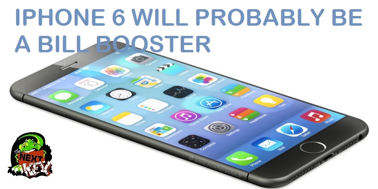IPHONE 6 WILL PROBABLY BE A BILL BOOSTER