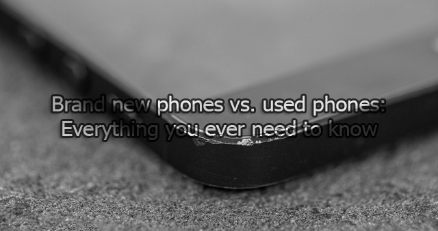 Brand new phones vs used phones: The ideal smartphone guide – Images included