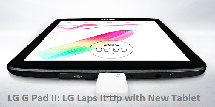 LG G Pad II: LG Laps It Up with New Tablet