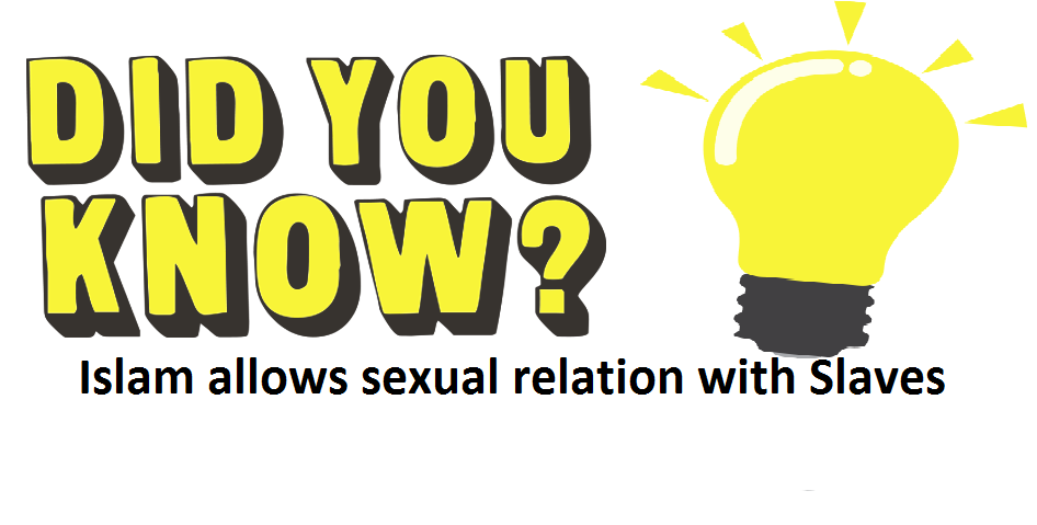Did you know Islam allows sexual relation with slaves?